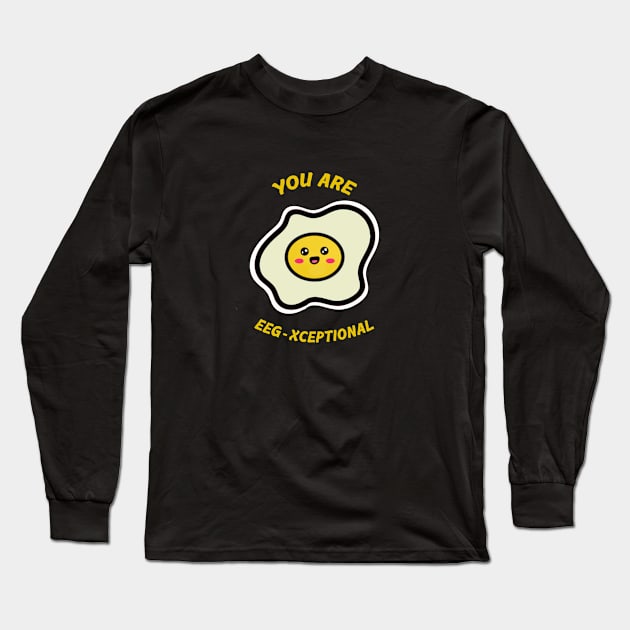 You are Egg-xceptional Long Sleeve T-Shirt by YaiVargas